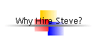 Why Hire Steve?